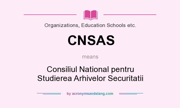 What does CNSAS mean? It stands for Consiliul National pentru Studierea Arhivelor Securitatii