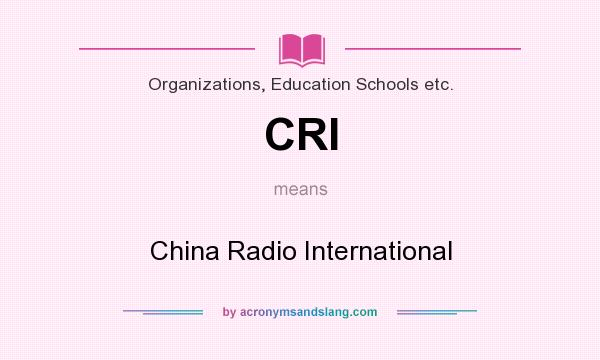 What does CRI mean? It stands for China Radio International