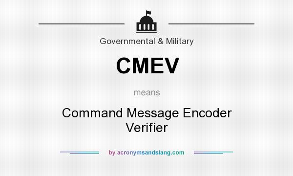 What does CMEV mean? It stands for Command Message Encoder Verifier