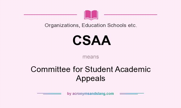 What does CSAA mean? It stands for Committee for Student Academic Appeals