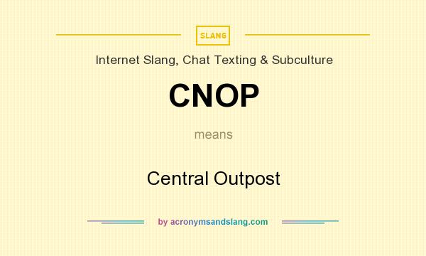 What does CNOP mean? It stands for Central Outpost