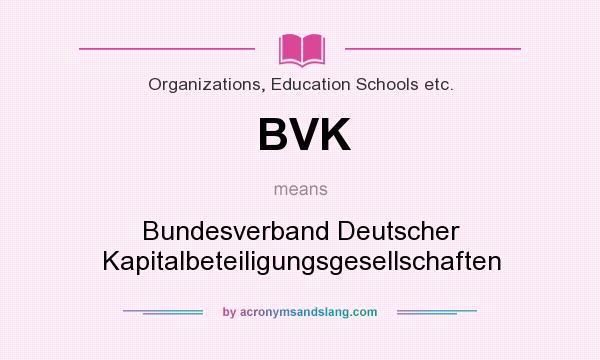 What does BVK mean? It stands for Bundesverband Deutscher Kapitalbeteiligungsgesellschaften