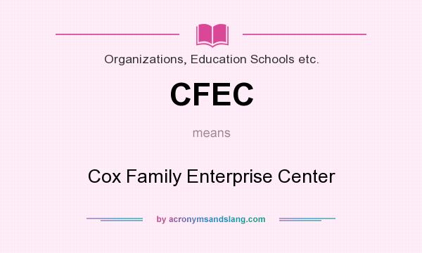 What does CFEC mean? It stands for Cox Family Enterprise Center