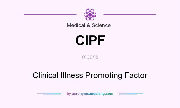 What does CIPF mean? It stands for Clinical Illness Promoting Factor