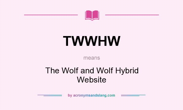What does TWWHW mean? It stands for The Wolf and Wolf Hybrid Website
