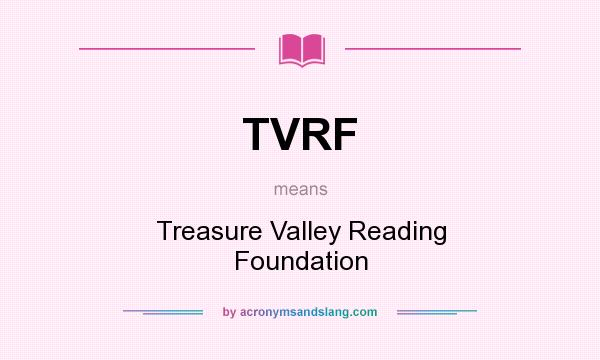 What does TVRF mean? It stands for Treasure Valley Reading Foundation