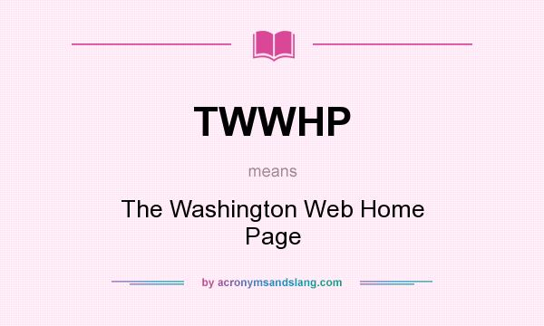 What does TWWHP mean? It stands for The Washington Web Home Page