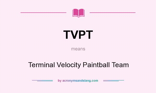 What does TVPT mean? It stands for Terminal Velocity Paintball Team