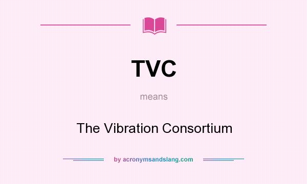 What does TVC mean? It stands for The Vibration Consortium