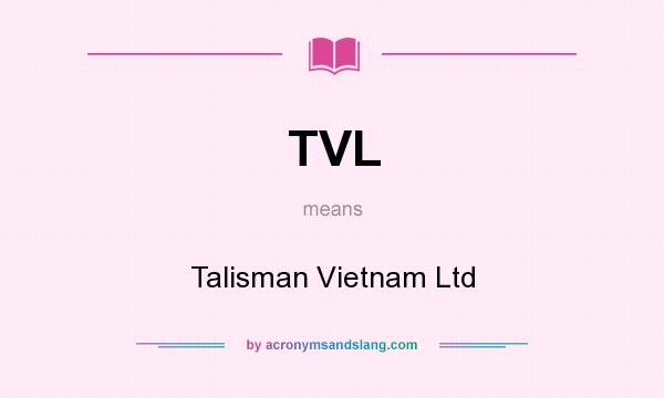 What does TVL mean? It stands for Talisman Vietnam Ltd
