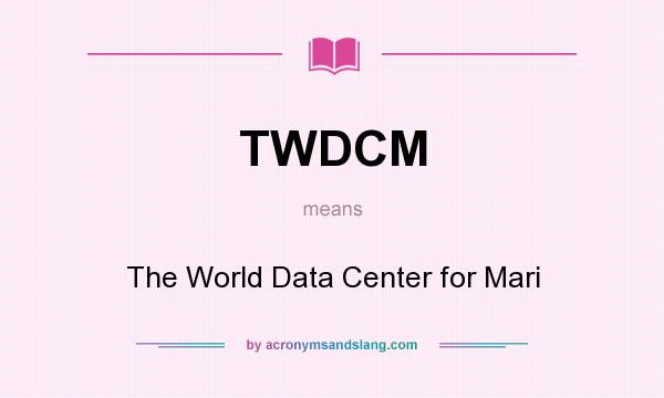 What does TWDCM mean? It stands for The World Data Center for Mari