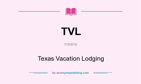 What does TVL mean? It stands for Texas Vacation Lodging