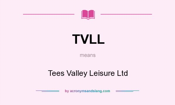 What does TVLL mean? It stands for Tees Valley Leisure Ltd