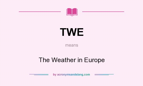 What does TWE mean? It stands for The Weather in Europe