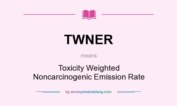 What does TWNER mean? It stands for Toxicity Weighted Noncarcinogenic Emission Rate