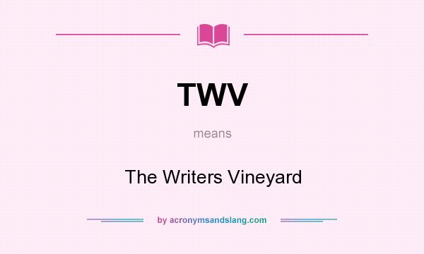 What does TWV mean? It stands for The Writers Vineyard