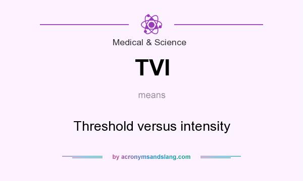What does TVI mean? It stands for Threshold versus intensity