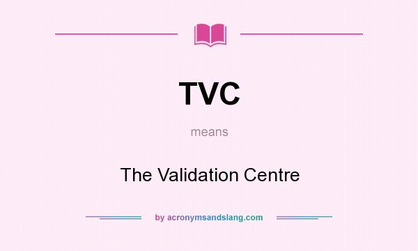 What does TVC mean? It stands for The Validation Centre