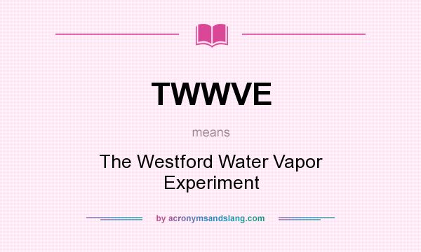 What does TWWVE mean? It stands for The Westford Water Vapor Experiment