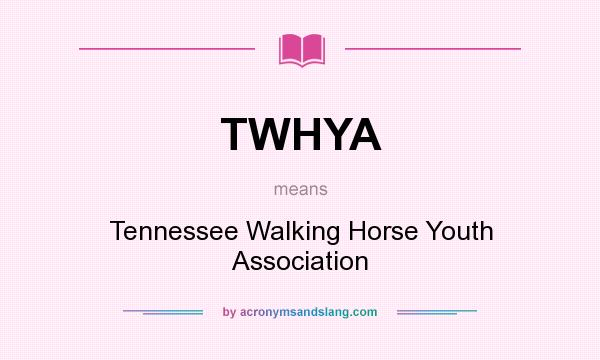What does TWHYA mean? It stands for Tennessee Walking Horse Youth Association