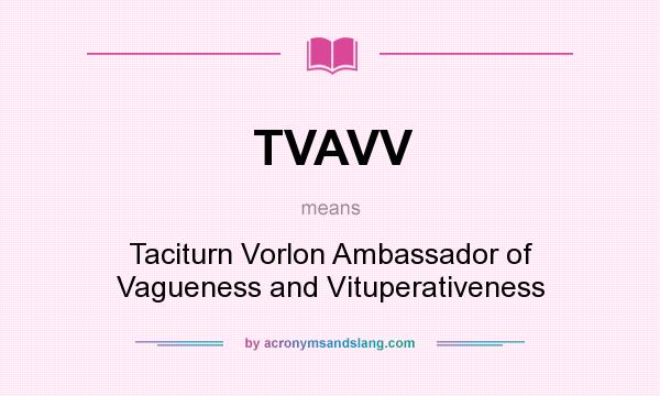What does TVAVV mean? It stands for Taciturn Vorlon Ambassador of Vagueness and Vituperativeness