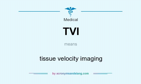 What does TVI mean? It stands for tissue velocity imaging