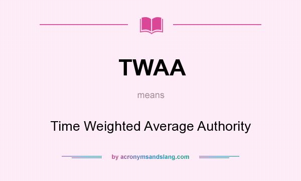 What does TWAA mean? It stands for Time Weighted Average Authority