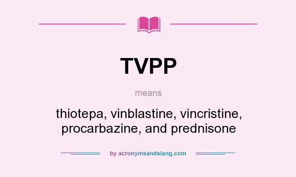 What does TVPP mean? It stands for thiotepa, vinblastine, vincristine, procarbazine, and prednisone