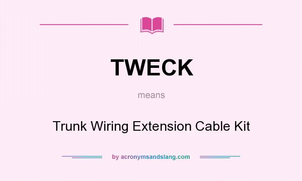 What does TWECK mean? It stands for Trunk Wiring Extension Cable Kit