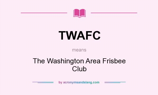 What does TWAFC mean? It stands for The Washington Area Frisbee Club