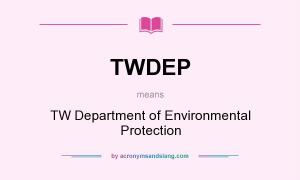 What does TWDEP mean? It stands for TW Department of Environmental Protection