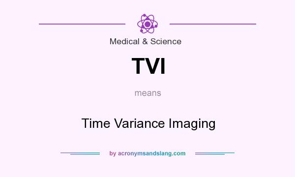 What does TVI mean? It stands for Time Variance Imaging