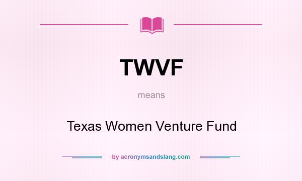 What does TWVF mean? It stands for Texas Women Venture Fund