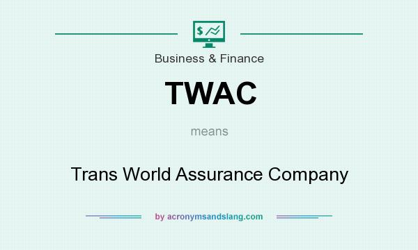 What does TWAC mean? It stands for Trans World Assurance Company