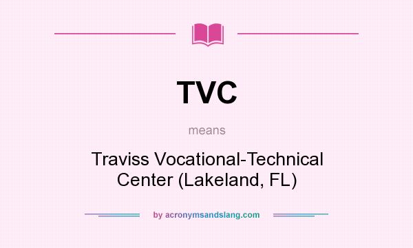 What does TVC mean? It stands for Traviss Vocational-Technical Center (Lakeland, FL)