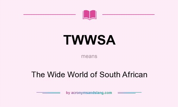 What does TWWSA mean? It stands for The Wide World of South African