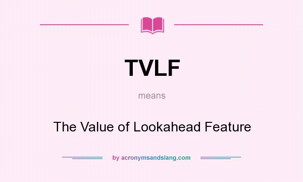 What does TVLF mean? It stands for The Value of Lookahead Feature