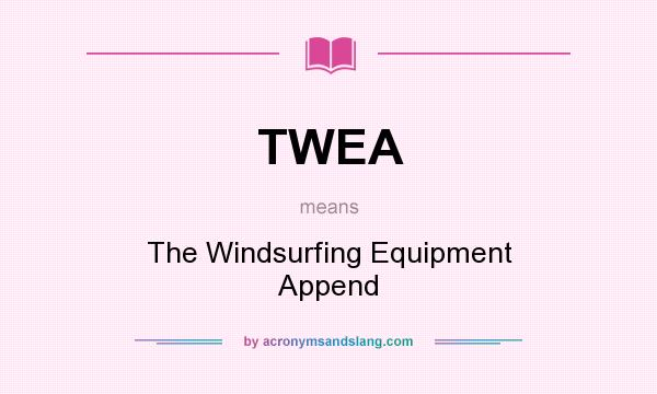 What does TWEA mean? It stands for The Windsurfing Equipment Append