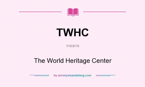 What does TWHC mean? It stands for The World Heritage Center