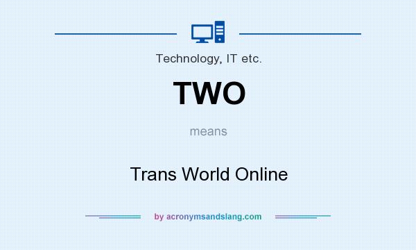 What does TWO mean? It stands for Trans World Online
