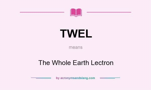What does TWEL mean? It stands for The Whole Earth Lectron