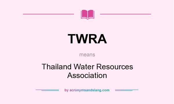 What does TWRA mean? It stands for Thailand Water Resources Association
