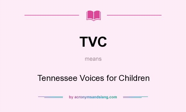 What does TVC mean? It stands for Tennessee Voices for Children