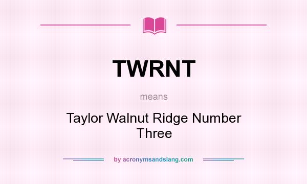 What does TWRNT mean? It stands for Taylor Walnut Ridge Number Three