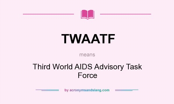 What does TWAATF mean? It stands for Third World AIDS Advisory Task Force