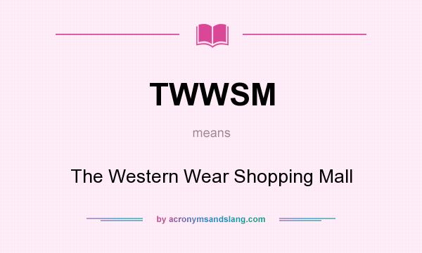 What does TWWSM mean? It stands for The Western Wear Shopping Mall