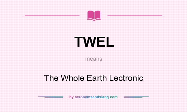 What does TWEL mean? It stands for The Whole Earth Lectronic