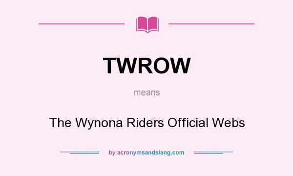 What does TWROW mean? It stands for The Wynona Riders Official Webs