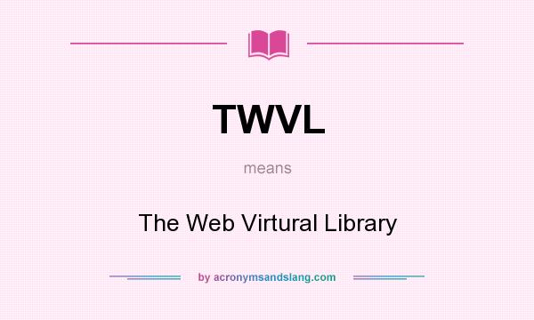 What does TWVL mean? It stands for The Web Virtural Library