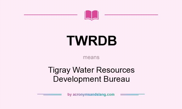 What does TWRDB mean? It stands for Tigray Water Resources Development Bureau